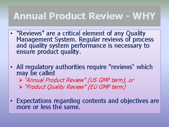 Annual Product Review - WHY • "Reviews" are a critical element of any Quality