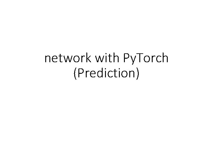 network with Py. Torch (Prediction) 