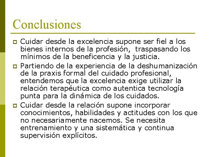 Conclusiones p p p Cuidar desde la excelencia supone ser fiel a los bienes