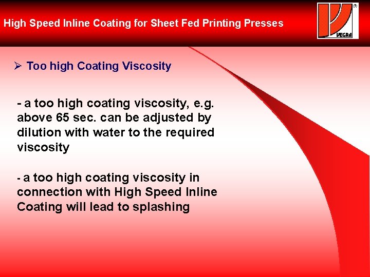 High Speed Inline Coating for Sheet Fed Printing Presses Ø Too high Coating Viscosity