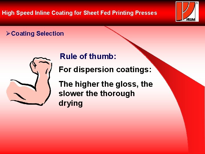 High Speed Inline Coating for Sheet Fed Printing Presses ØCoating Selection Rule of thumb: