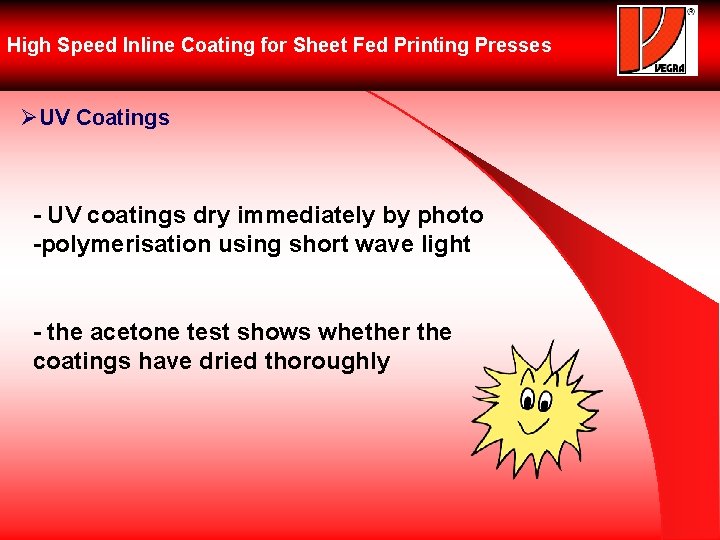 High Speed Inline Coating for Sheet Fed Printing Presses ØUV Coatings - UV coatings