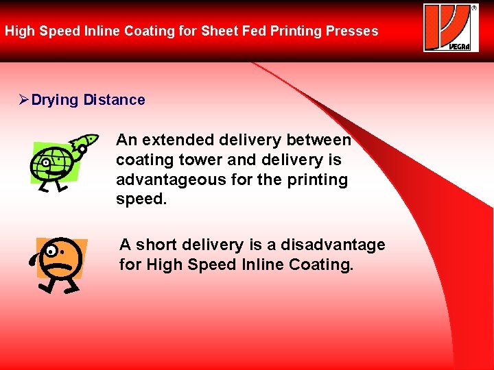 High Speed Inline Coating for Sheet Fed Printing Presses ØDrying Distance An extended delivery