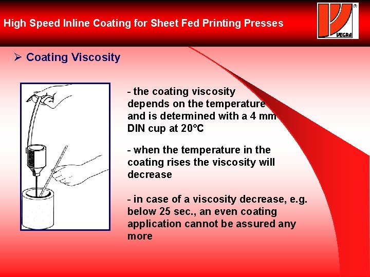 High Speed Inline Coating for Sheet Fed Printing Presses Ø Coating Viscosity - the