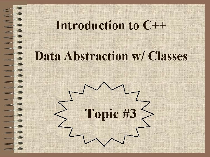 Introduction to C++ Data Abstraction w/ Classes Topic #3 