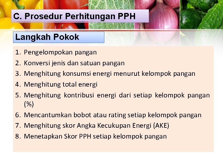 C. Prosedur Perhitungan PPH Langkah Pokok 1. 2. 3. 4. 5. Pengelompokan pangan Konversi