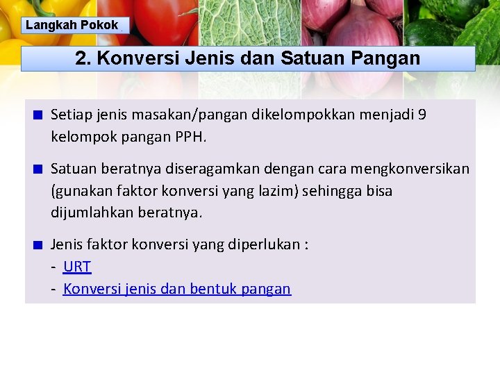 Langkah Pokok 2. Konversi Jenis dan Satuan Pangan Setiap jenis masakan/pangan dikelompokkan menjadi 9