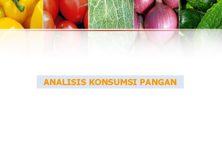ANALISIS KONSUMSI PANGAN ANALISIS KONSUMSI PANGAN