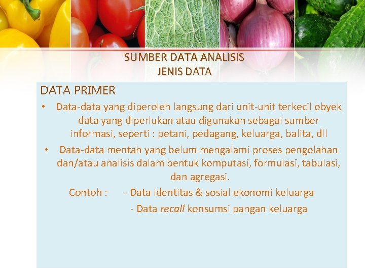 SUMBER DATA ANALISIS JENIS DATA PRIMER • Data-data yang diperoleh langsung dari unit-unit terkecil