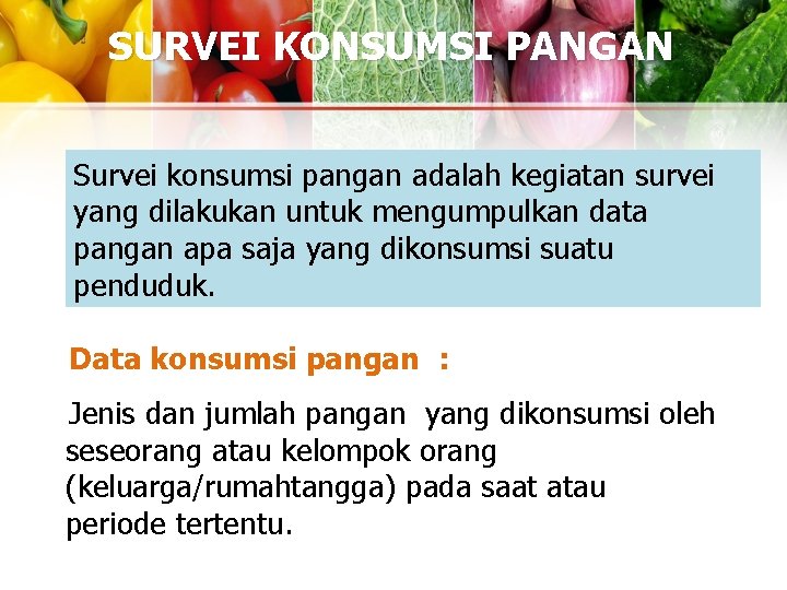 SURVEI KONSUMSI PANGAN Survei konsumsi pangan adalah kegiatan survei yang dilakukan untuk mengumpulkan data