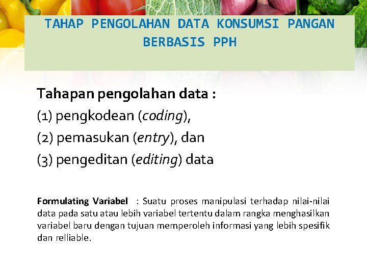 TAHAP PENGOLAHAN DATA KONSUMSI PANGAN BERBASIS PPH Tahapan pengolahan data : (1) pengkodean (coding),