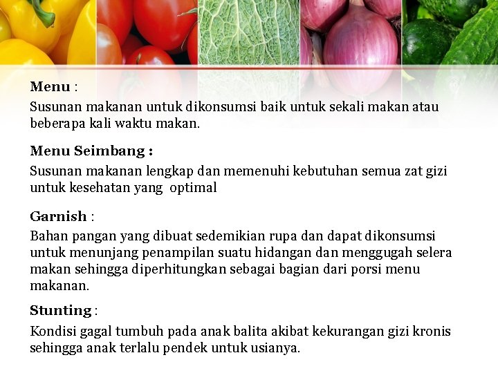 Menu : Susunan makanan untuk dikonsumsi baik untuk sekali makan atau beberapa kali waktu Menu : Susunan makanan untuk dikonsumsi baik untuk sekali makan atau beberapa kali waktu