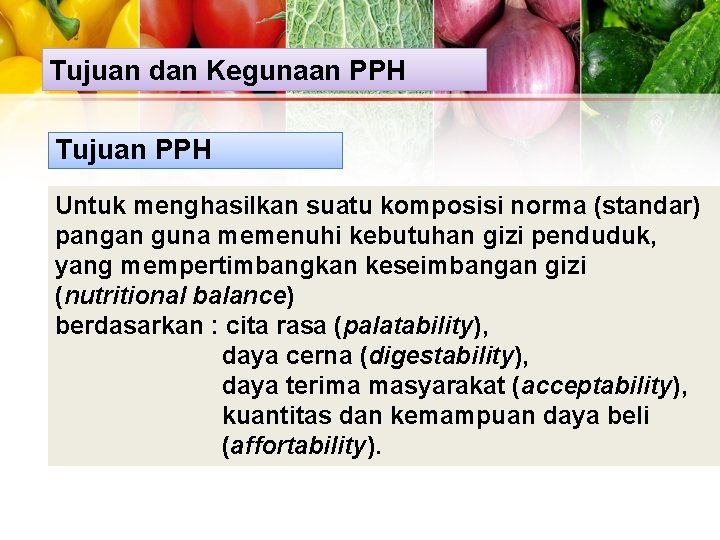 Tujuan dan Kegunaan PPH Tujuan PPH Untuk menghasilkan suatu komposisi norma (standar) pangan guna