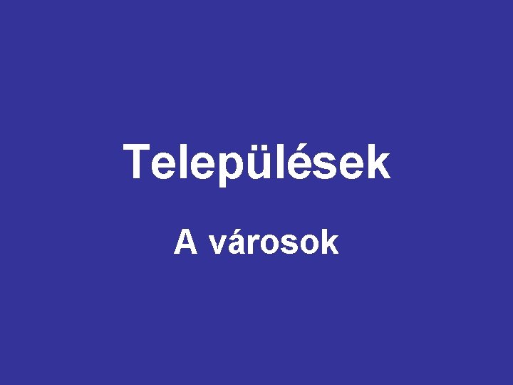 Települések A városok 