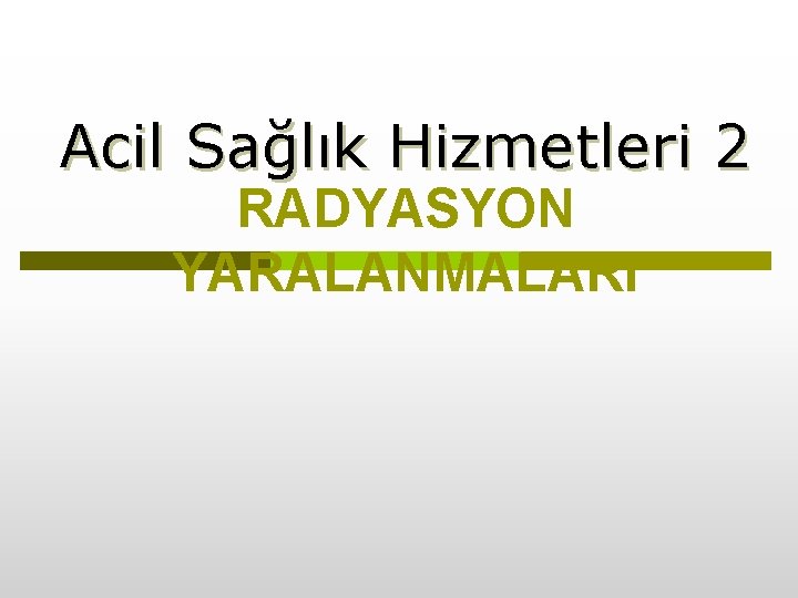 Acil Sağlık Hizmetleri 2 RADYASYON YARALANMALARI 