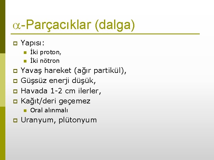  -Parçacıklar (dalga) p Yapısı: n n p p Yavaş hareket (ağır partikül), Güşsüz