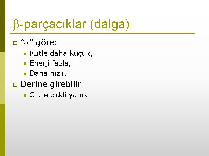 -parçacıklar (dalga) p “ ” göre: n n n p Kütle daha küçük,