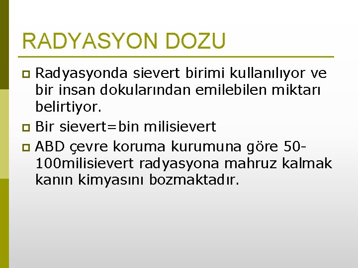 RADYASYON DOZU Radyasyonda sievert birimi kullanılıyor ve bir insan dokularından emilebilen miktarı belirtiyor. p