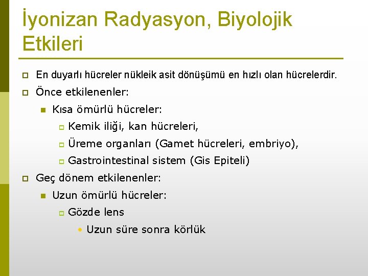 İyonizan Radyasyon, Biyolojik Etkileri p En duyarlı hücreler nükleik asit dönüşümü en hızlı olan