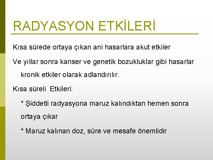 RADYASYON ETKİLERİ Kısa sürede ortaya çıkan ani hasarlara akut etkiler Ve yıllar sonra kanser