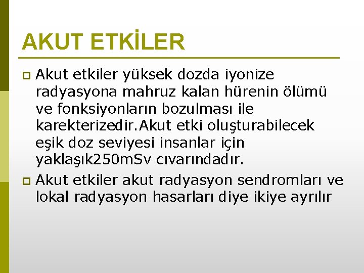 AKUT ETKİLER Akut etkiler yüksek dozda iyonize radyasyona mahruz kalan hürenin ölümü ve fonksiyonların