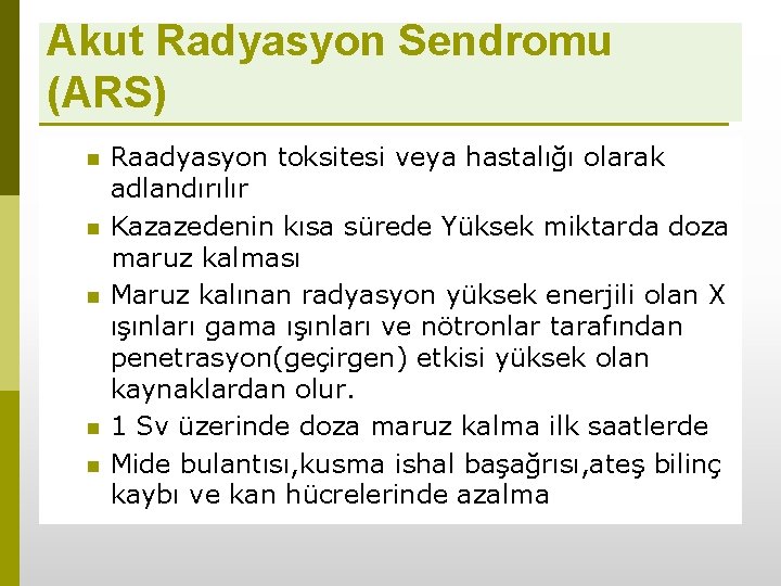 Akut Radyasyon Sendromu (ARS) n n n Raadyasyon toksitesi veya hastalığı olarak adlandırılır Kazazedenin
