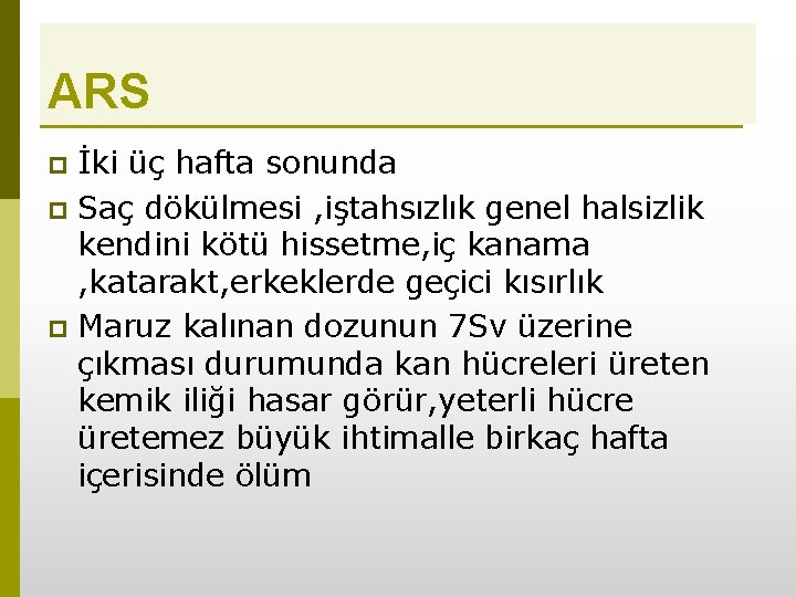 ARS İki üç hafta sonunda p Saç dökülmesi , iştahsızlık genel halsizlik kendini kötü