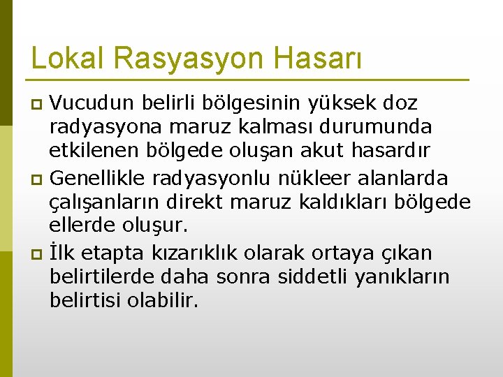 Lokal Rasyasyon Hasarı Vucudun belirli bölgesinin yüksek doz radyasyona maruz kalması durumunda etkilenen bölgede