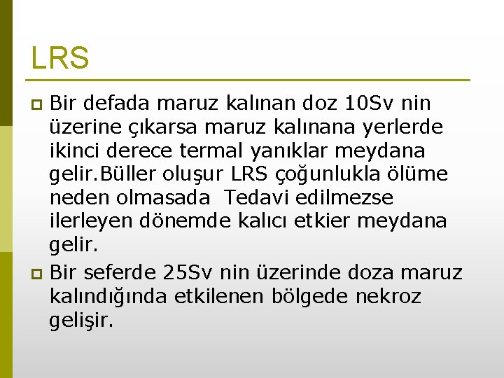 LRS Bir defada maruz kalınan doz 10 Sv nin üzerine çıkarsa maruz kalınana yerlerde