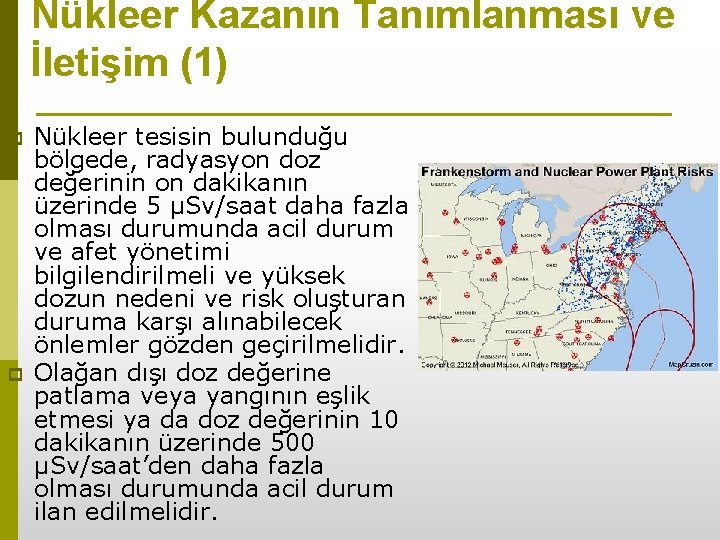 Nükleer Kazanın Tanımlanması ve İletişim (1) p p Nükleer tesisin bulunduğu bölgede, radyasyon doz