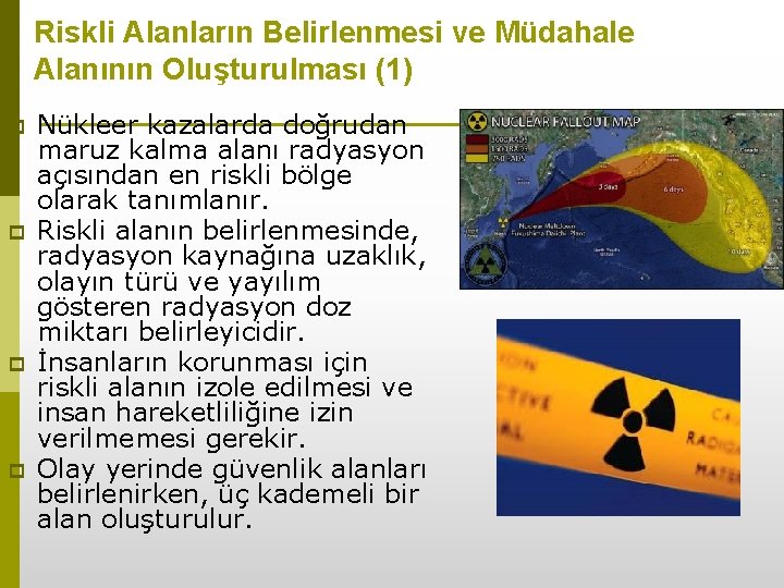 Riskli Alanların Belirlenmesi ve Müdahale Alanının Oluşturulması (1) p p Nükleer kazalarda doğrudan maruz