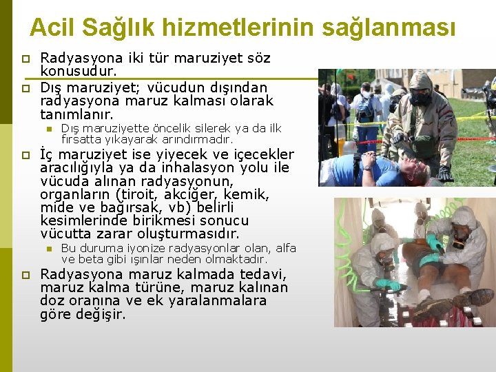 Acil Sağlık hizmetlerinin sağlanması p p Radyasyona iki tür maruziyet söz konusudur. Dış maruziyet;