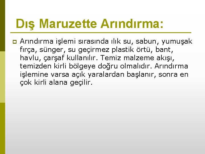Dış Maruzette Arındırma: p Arındırma işlemi sırasında ılık su, sabun, yumuşak fırça, sünger, su