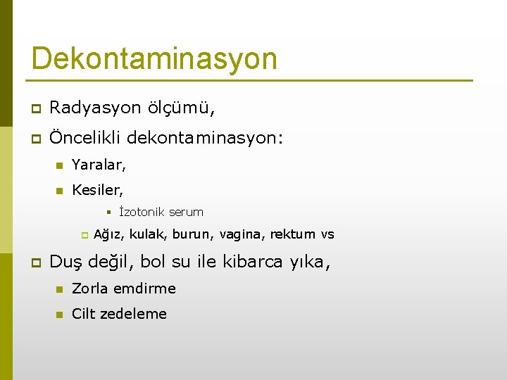 Dekontaminasyon p Radyasyon ölçümü, p Öncelikli dekontaminasyon: n Yaralar, n Kesiler, § İzotonik serum