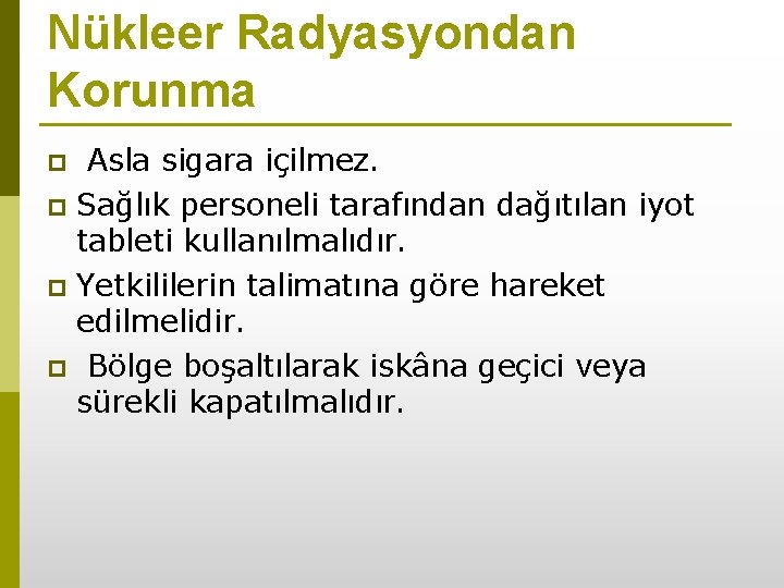 Nükleer Radyasyondan Korunma Asla sigara içilmez. p Sağlık personeli tarafından dağıtılan iyot tableti kullanılmalıdır.