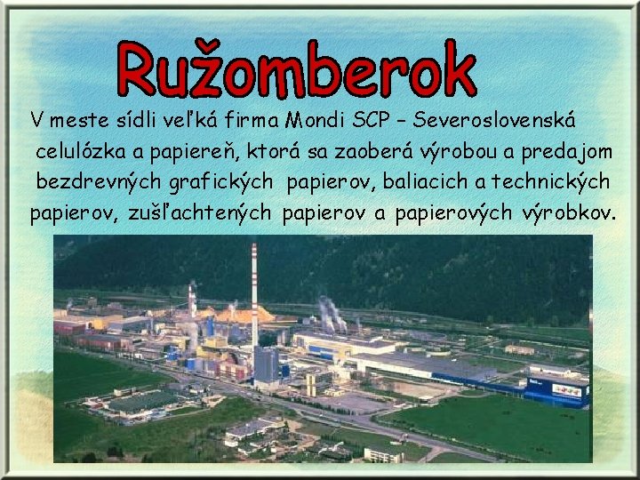 V meste sídli veľká firma Mondi SCP – Severoslovenská celulózka a papiereň, ktorá sa