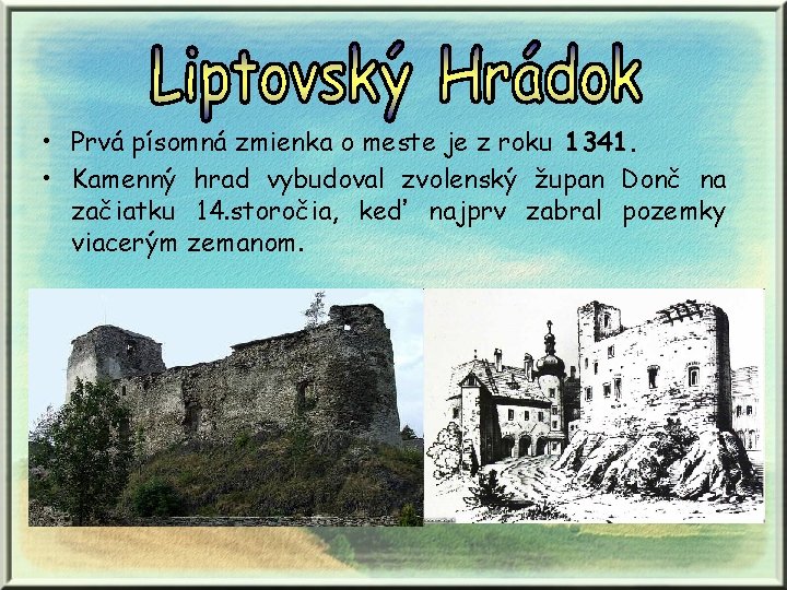  • Prvá písomná zmienka o meste je z roku 1341. • Kamenný hrad