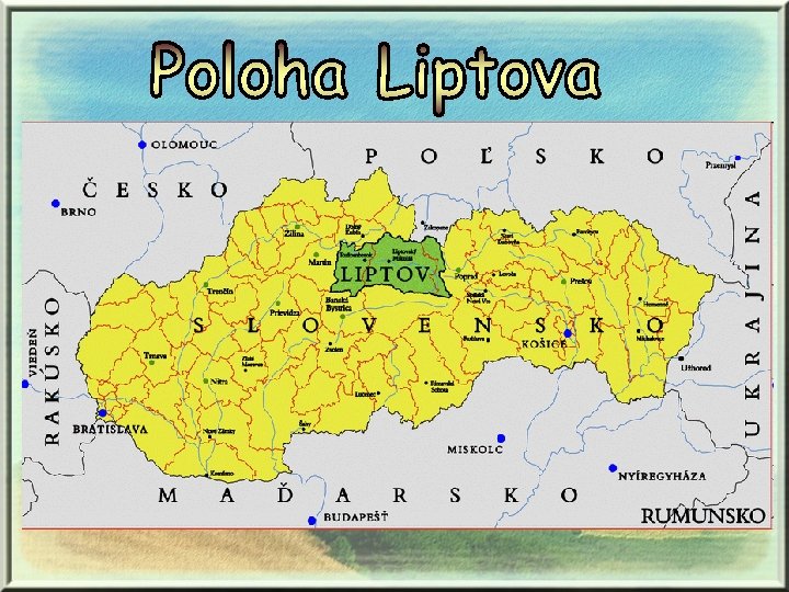 Liptov leží na severe Slovenska. Liptovom preteká rieka Váh. 