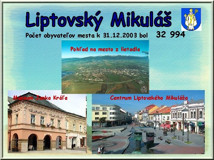 Počet obyvateľov mesta k 31. 12. 2003 bol 32 994 Pohľad na mesto z