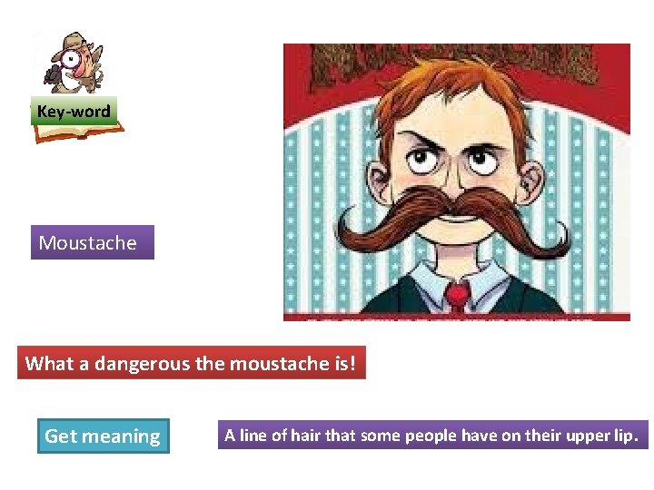 Key-word Moustache What a dangerous the moustache is! Get meaning A line of hair