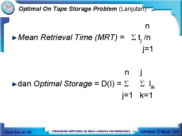 Optimal On Tape Storage Problem (Lanjutan) n Mean Retrieval Time (MRT) = tj /n