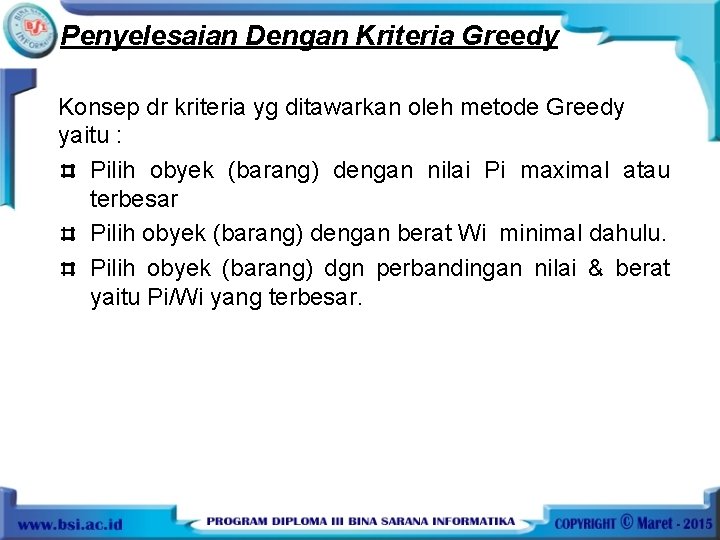 Penyelesaian Dengan Kriteria Greedy Konsep dr kriteria yg ditawarkan oleh metode Greedy yaitu :