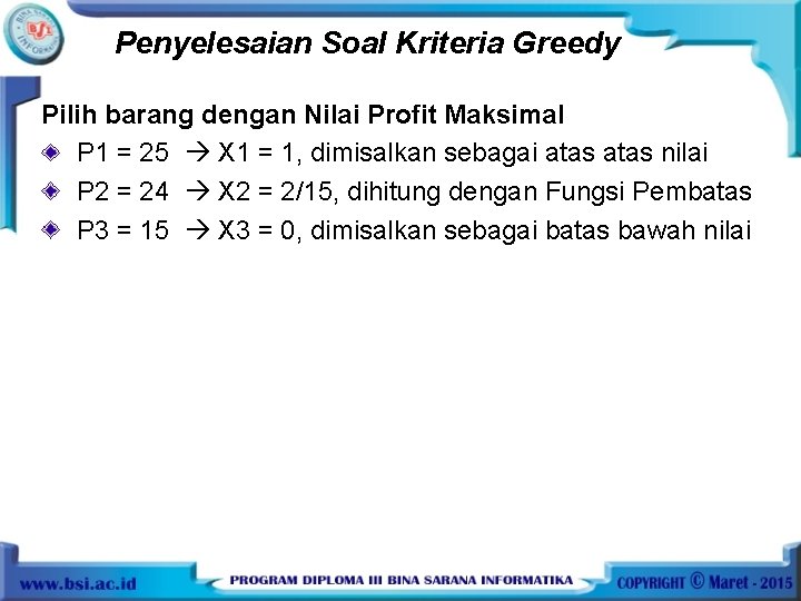 Penyelesaian Soal Kriteria Greedy Pilih barang dengan Nilai Profit Maksimal P 1 = 25