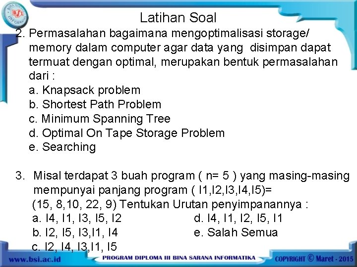 Latihan Soal 2. Permasalahan bagaimana mengoptimalisasi storage/ memory dalam computer agar data yang disimpan