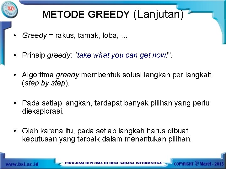 METODE GREEDY (Lanjutan) • Greedy = rakus, tamak, loba, … • Prinsip greedy: “take