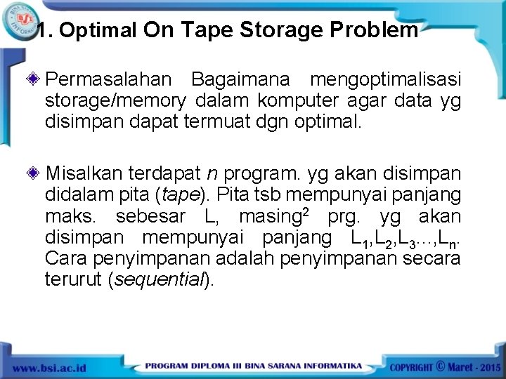 1. Optimal On Tape Storage Problem Permasalahan Bagaimana mengoptimalisasi storage/memory dalam komputer agar data