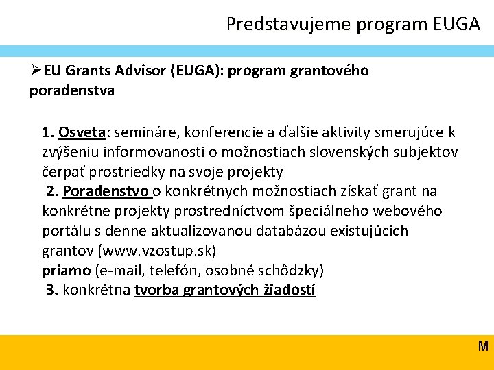 Predstavujeme program EUGA ØEU Grants Advisor (EUGA): program grantového poradenstva 1. Osveta: semináre, konferencie Predstavujeme program EUGA ØEU Grants Advisor (EUGA): program grantového poradenstva 1. Osveta: semináre, konferencie