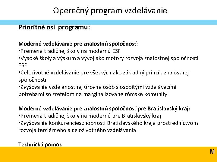 Operečný program vzdelávanie Prioritné osi programu: Moderné vzdelávanie pre znalostnú spoločnosť: • Premena tradičnej