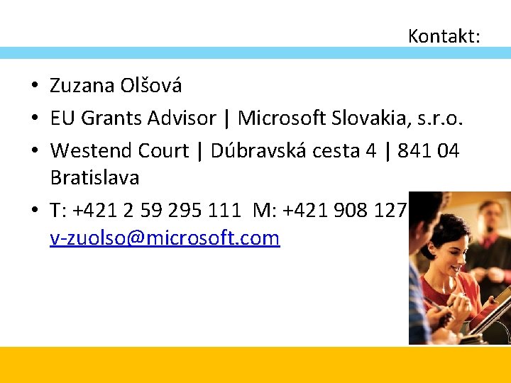 Kontakt: • Zuzana Olšová • EU Grants Advisor | Microsoft Slovakia, s. r. o. Kontakt: • Zuzana Olšová • EU Grants Advisor | Microsoft Slovakia, s. r. o.