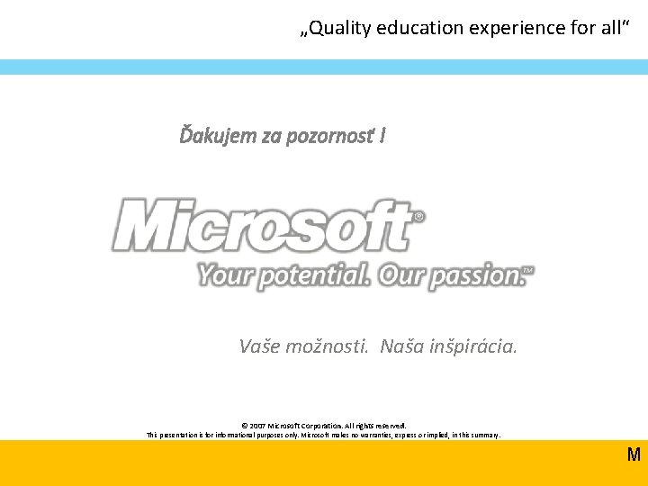„Quality education experience for all“ Ďakujem za pozornosť ! Vaše možnosti. Naša inšpirácia. © „Quality education experience for all“ Ďakujem za pozornosť ! Vaše možnosti. Naša inšpirácia. ©